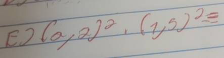 ED (a,2)^2, (1,5)^2=