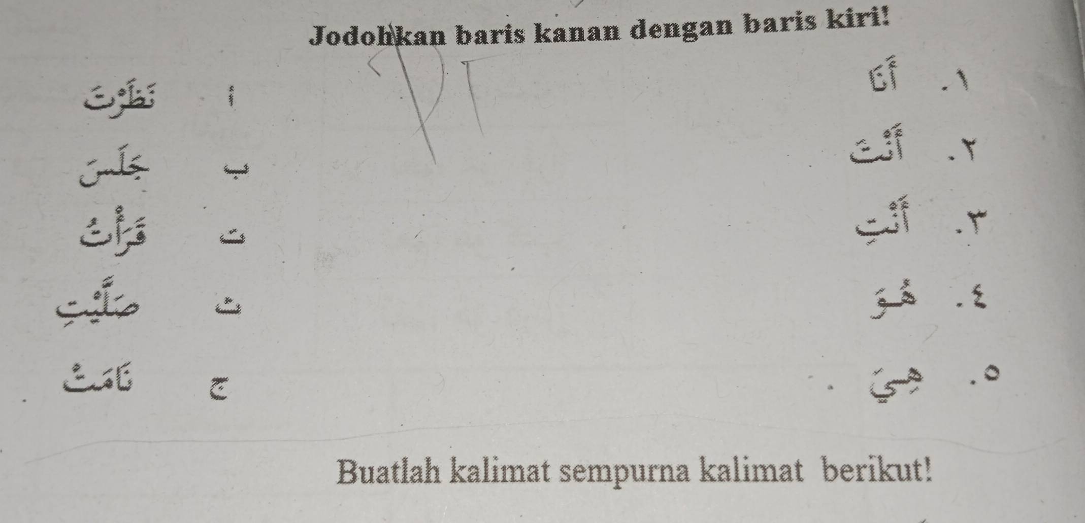 Jodohkan baris kanan dengan baris kiri! 

 

Buatlah kalimat sempurna kalimat berikut!