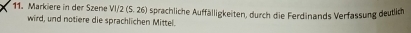 Markiere in der Szene d1/2(5,26) sprachliche Auffälligkeiten, durch die Ferdinands Verfassung deutlich 
wird, und notiere die sprachlichen Mittel.