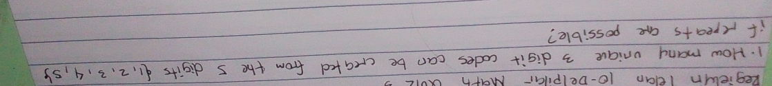 Regiewn lcan 10 -Delpllar Math QOIL 
1. How many uniave 3 digit codes can be created from the 5 digits 41, 2. 3, 4, s5
if repeats ae possible?