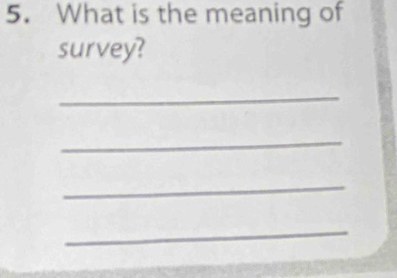 What is the meaning of 
survey? 
_ 
_ 
_ 
_