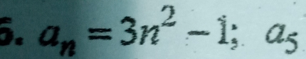 a_n=3n^2-1; a5