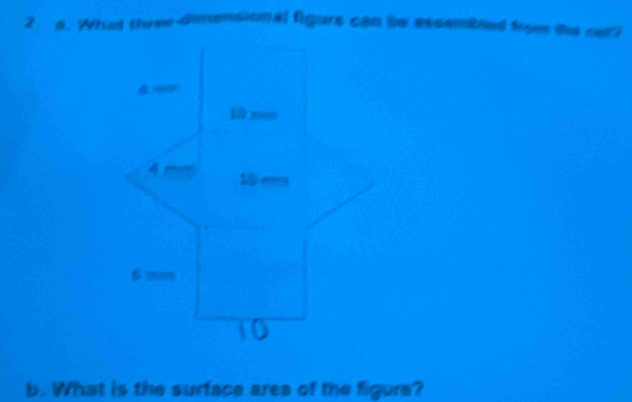 What three dimensional figurs can be escembled frem the net ? 
b. What is the surface ares of the figure?