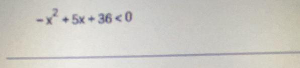 -x^2+5x+36<0</tex> 
_