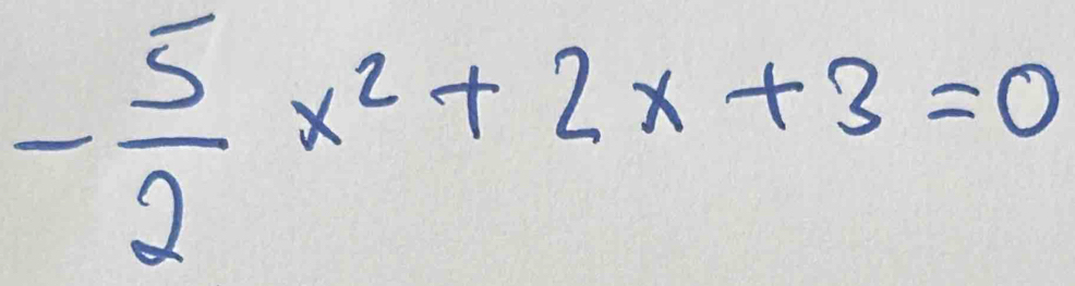 - 5/2 x^2+2x+3=0