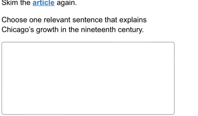 Skim the article again. 
Choose one relevant sentence that explains 
Chicago's growth in the nineteenth century.