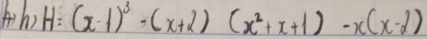 H=(x-1)^3-(x+2)(x^2+x+1)-x(x-2)