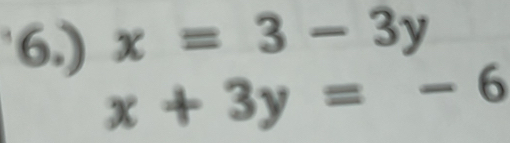 6.) x=3-3y
x+3y=-6