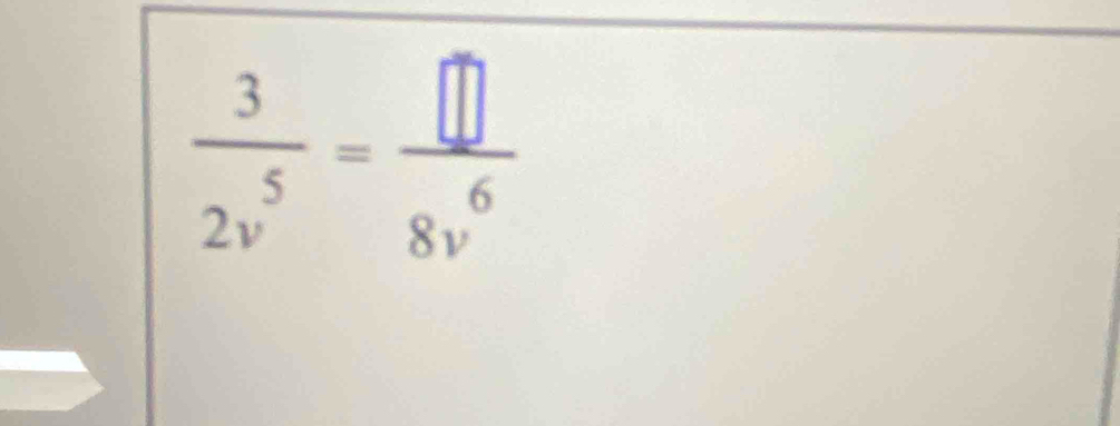  3/2v^5 = □ /8v^6 