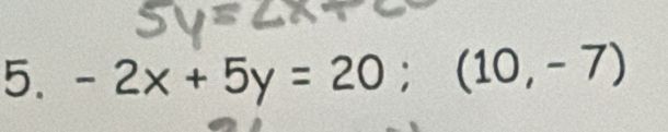 -2x+5y=20; (10,-7)