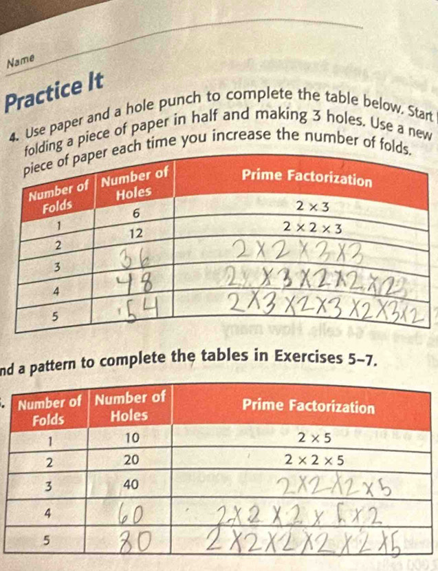 Name
Practice It
4. Use paper and a hole punch to complete the table below. Start
ng a piece of paper in half and making 3 holes. Use a new
time you increase the number of fo
nd a pattern to complete the tables in Exercises 5_ -