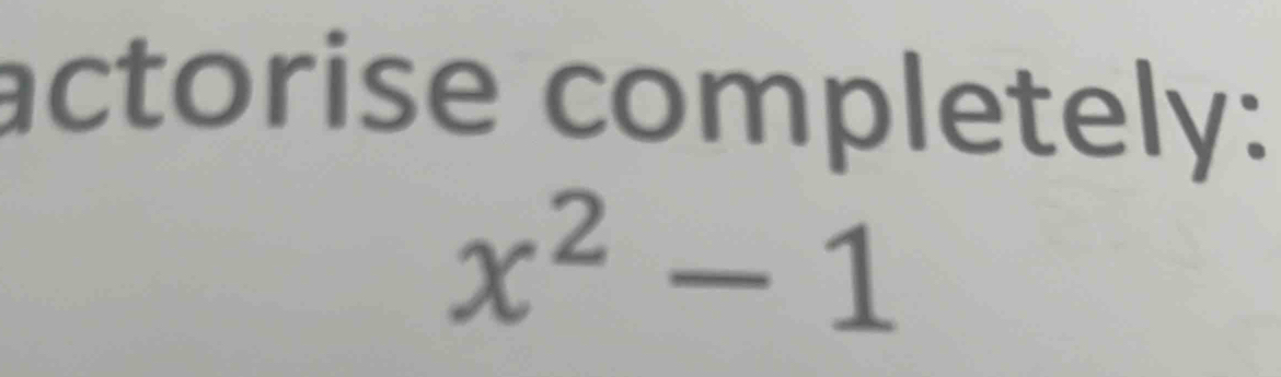 actorise completely:
x^2-1