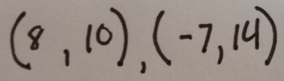 (8,10), (-7,14)