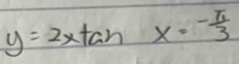 y=2xtan x= (-π )/3 