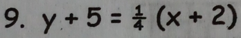 y+5= 1/4 (x+2)