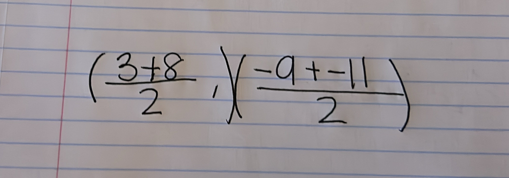 ( (3+8)/2 ,)( (-9+-11)/2 )