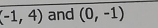 (-1,4) and (0,-1)