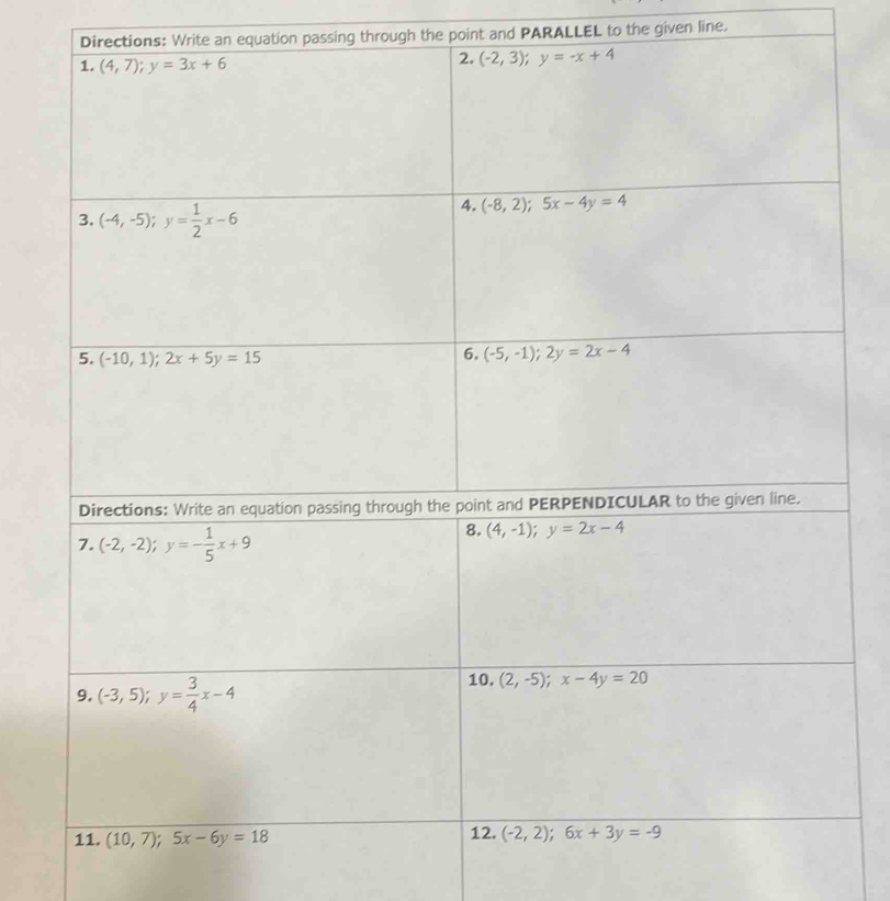 Directions: Write an equation passing through the point and PARALLEL to the given line.