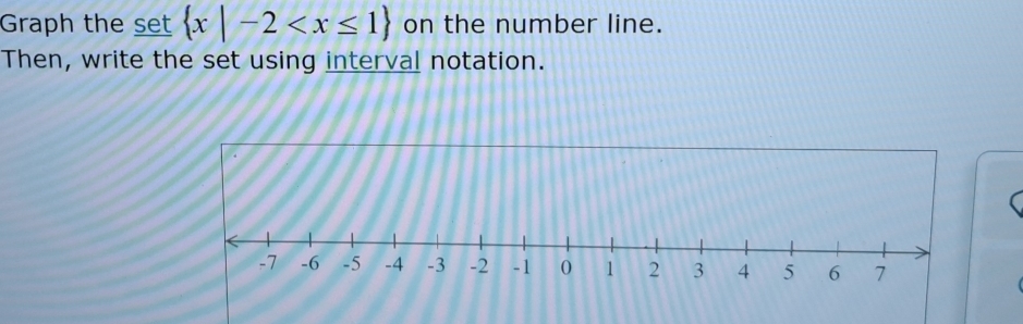 Graph the set  x|-2 on the number line. 
Then, write the set using interval notation.