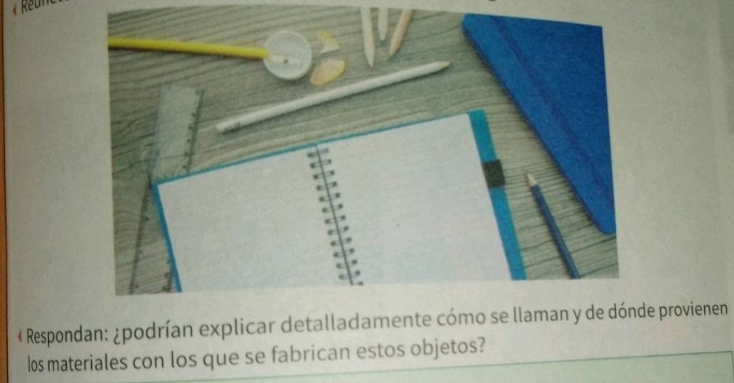 « Respondan: ¿podrían explicar detallada provienen 
los materiales con los que se fabrican estos objetos?