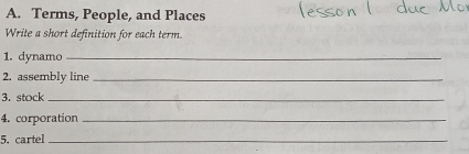 Terms, People, and Places 
Write a short definition for each term. 
1. dynamo_ 
2. assembly line_ 
3. stock_ 
4. corporation_ 
5. cartel_