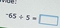 Mae:
-65/ 5=□