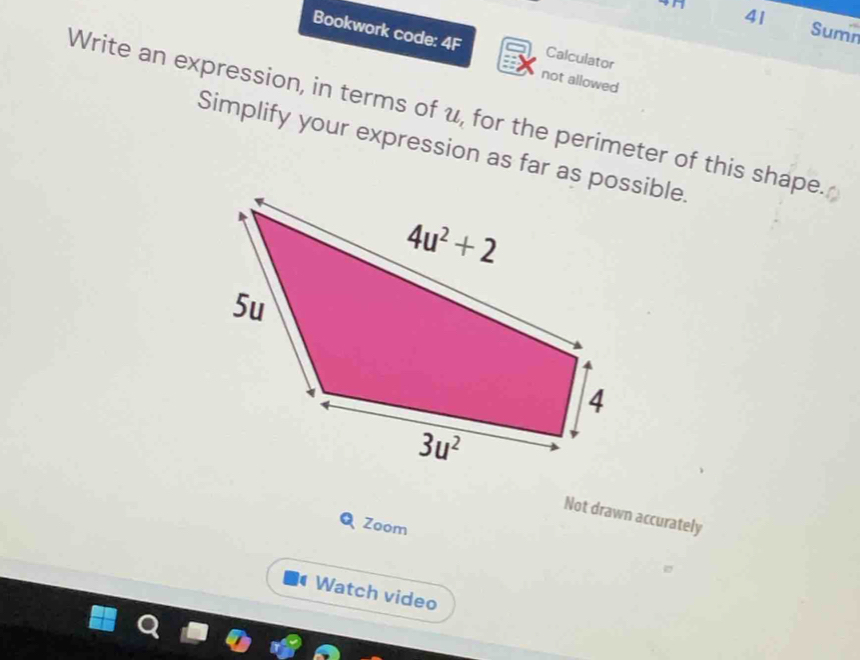 Sumn
Bookwork code: 4F Calculator
Write an expression, in terms of u
not allowed
Simplify your expression as far as possible. for the perimeter of this shape.
Not drawn accurately
Zoom
Watch video