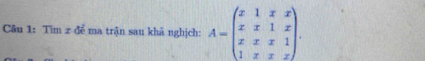 Tìm z để ma trận sau khả nghịch: A=beginpmatrix x&1&x&x x&x&1&x x&x&x&1 1&x&x&xendpmatrix.