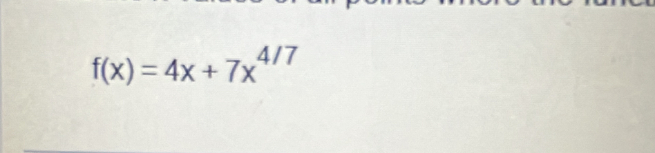 f(x)=4x+7x^(4/7)