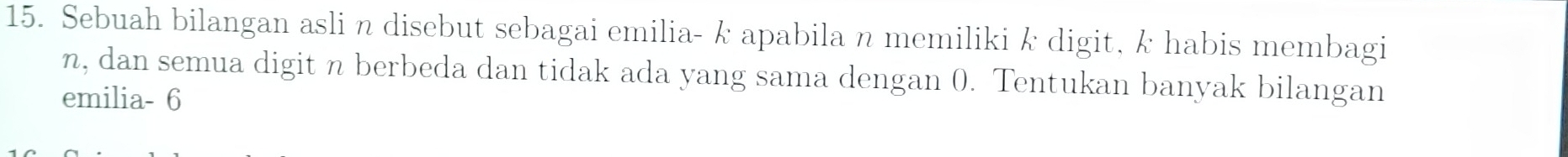 Sebuah bilangan asli n disebut sebagai emilia- k apabila n memiliki k digit, k habis membagi
n, dan semua digit n berbeda dan tidak ada yang sama dengan 0. Tentukan banyak bilangan 
emilia- 6