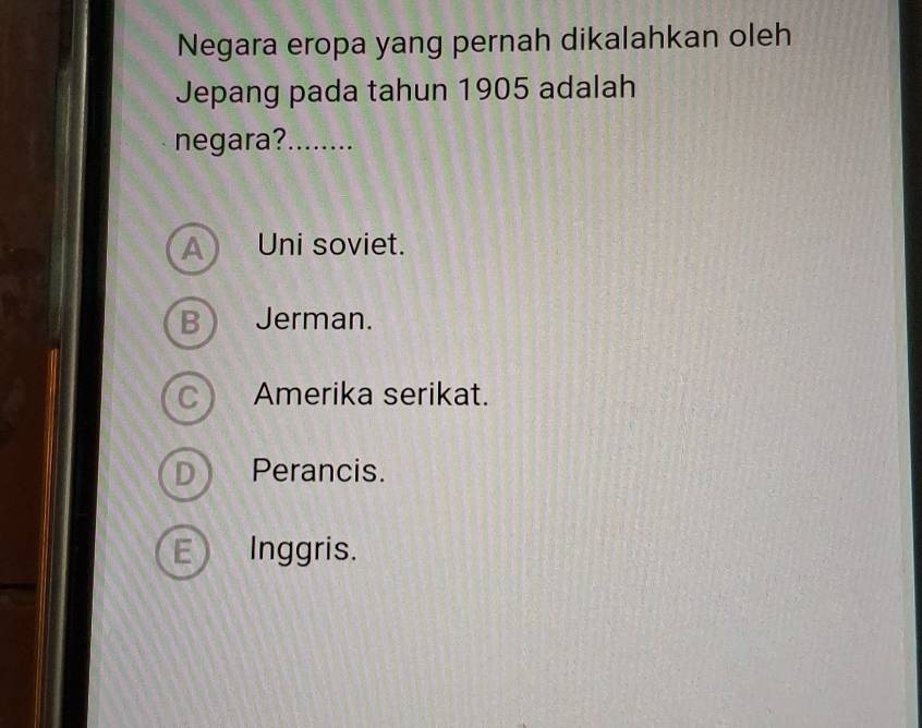 Negara eropa yang pernah dikalahkan oleh
Jepang pada tahun 1905 adalah
negara?. ?…......
A) Uni soviet.
B Jerman.
C) Amerika serikat.
D Perancis.
E Inggris.