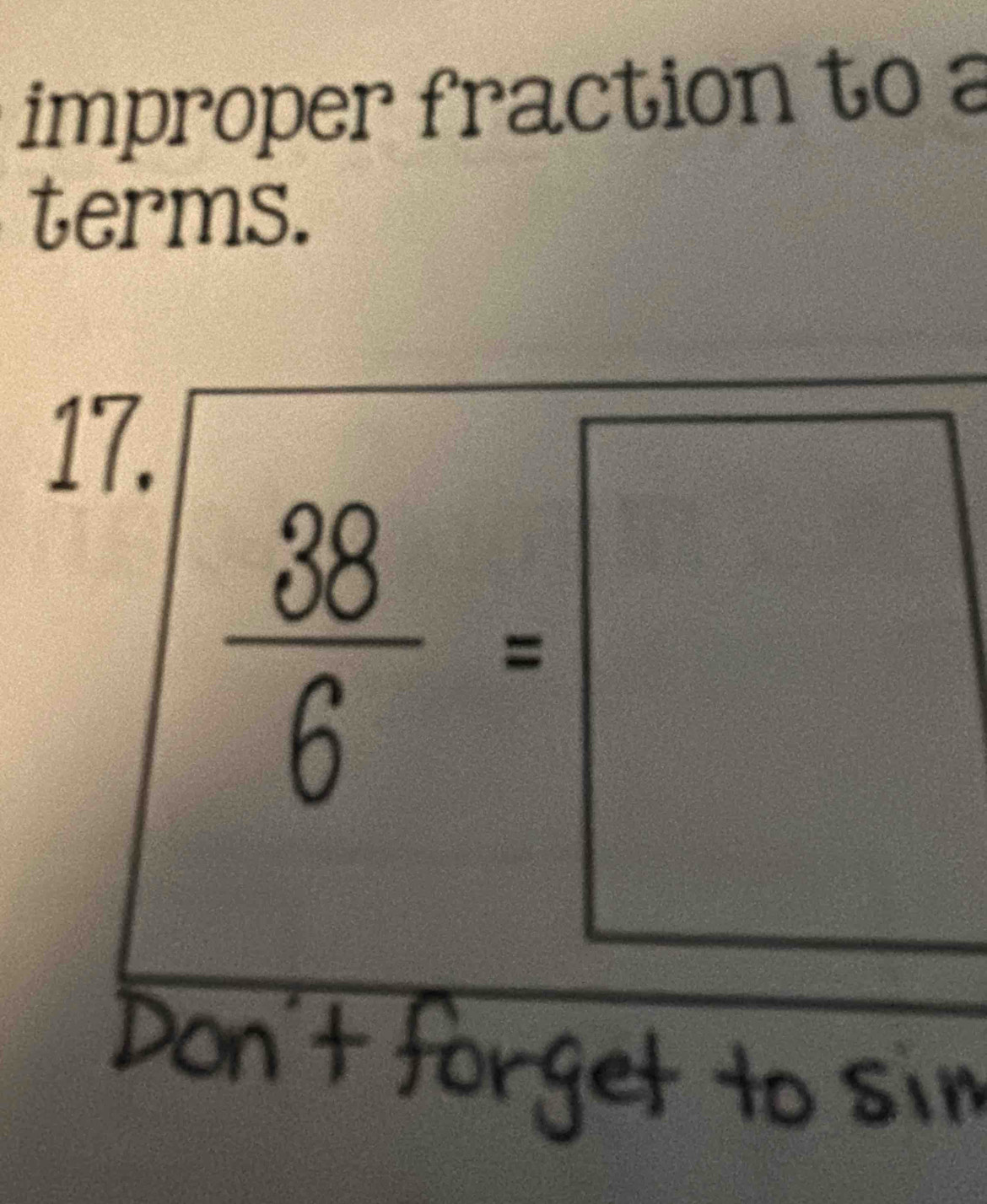 improper fraction to a 
terms. 
17.
 38/6 =□