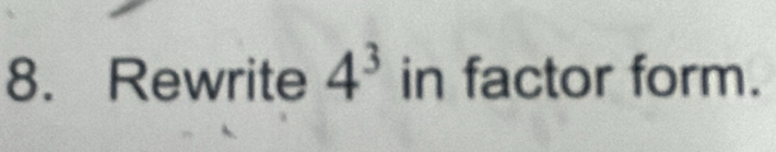 Rewrite 4^3 in factor form.