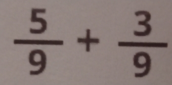  5/9 + 3/9 