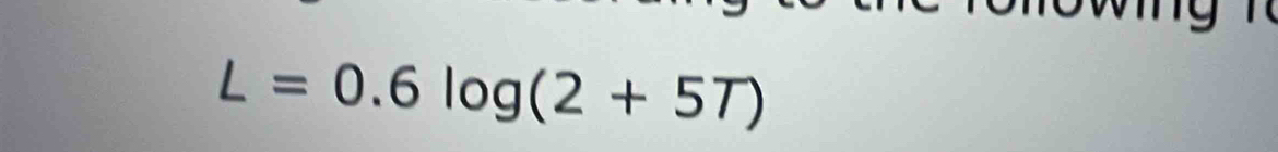 L=0.6log (2+5T)