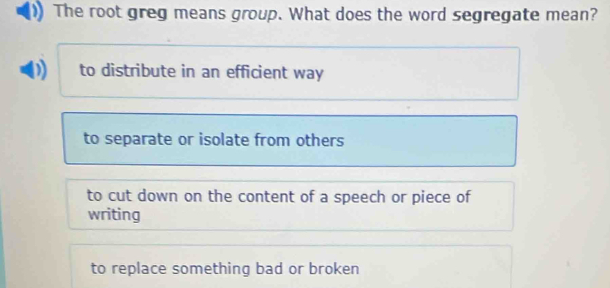 Solved: The root greg means group. What does the word segregate mean ...