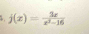 $. j(x)= 3x/x^2-16 