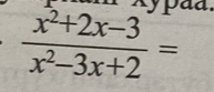 aa
 (x^2+2x-3)/x^2-3x+2 =