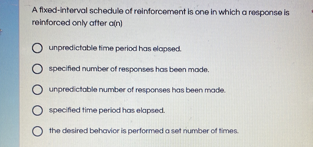 Solved: A fixed-interval schedule of reinforcement is one in which a ...