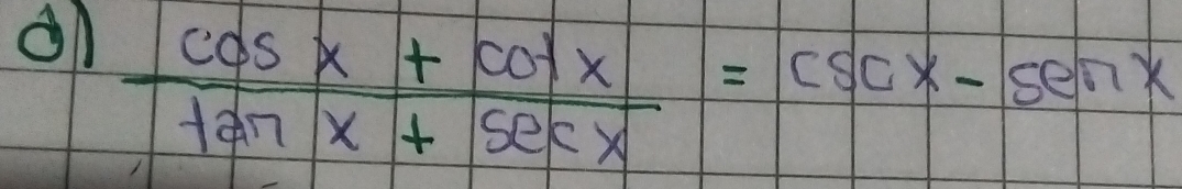 on  (cos x+cot x)/tan x+sec x =csc x-sec x