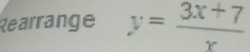 Rearrange y= (3x+7)/x 