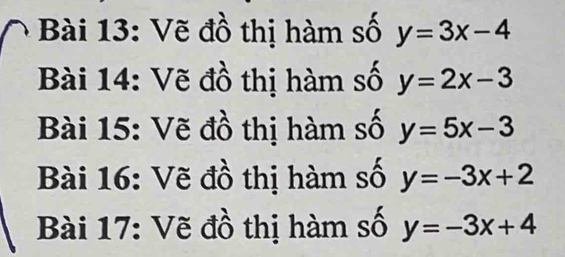 Vẽ đồ thị hàm số y=3x-4
Bài 14: Vẽ đồ thị hàm số y=2x-3
Bài 15: Vẽ đồ thị hàm số y=5x-3
Bài 16: Vẽ đồ thị hàm số y=-3x+2
Bài 17: Vẽ đồ thị hàm số y=-3x+4