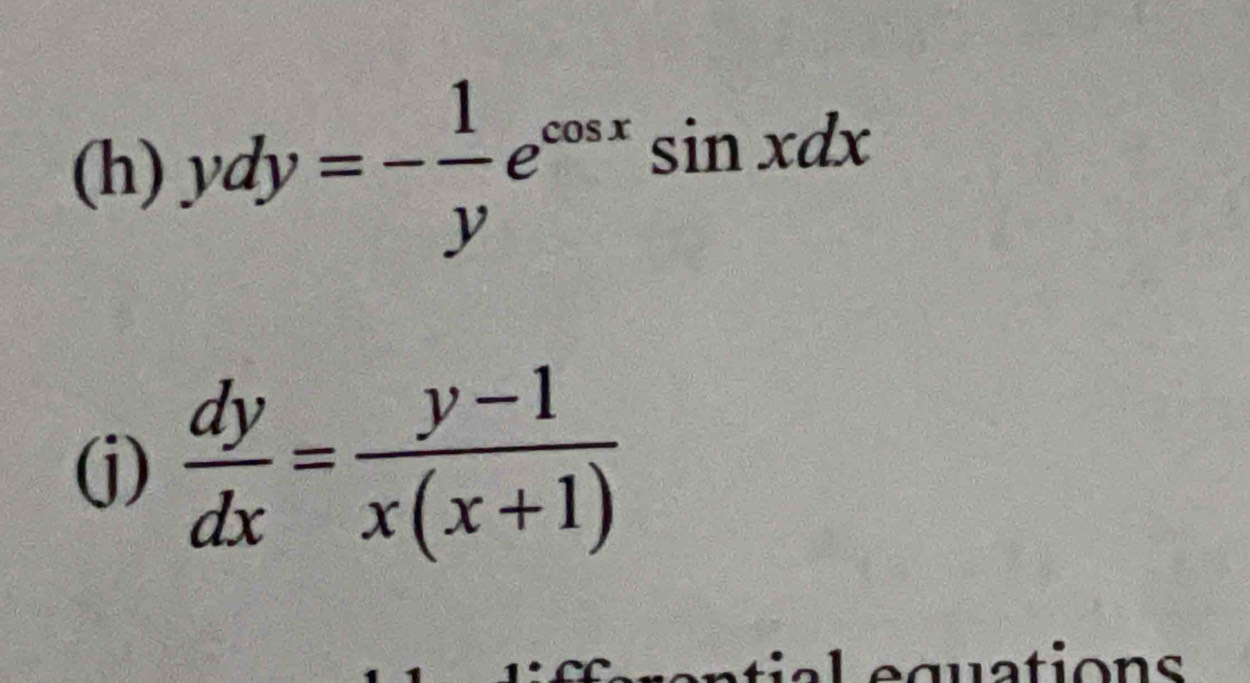 ydy=- 1/y e^(cos x)sin xdx
(j)  dy/dx = (y-1)/x(x+1) 
quations