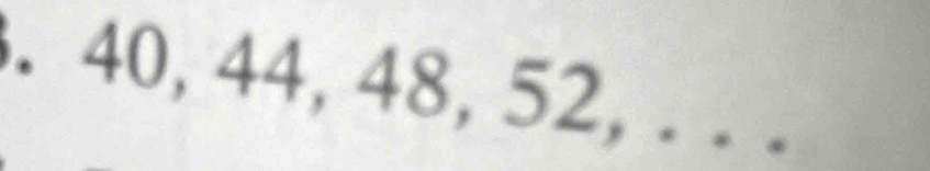 40, 44, 48, 52, . . .