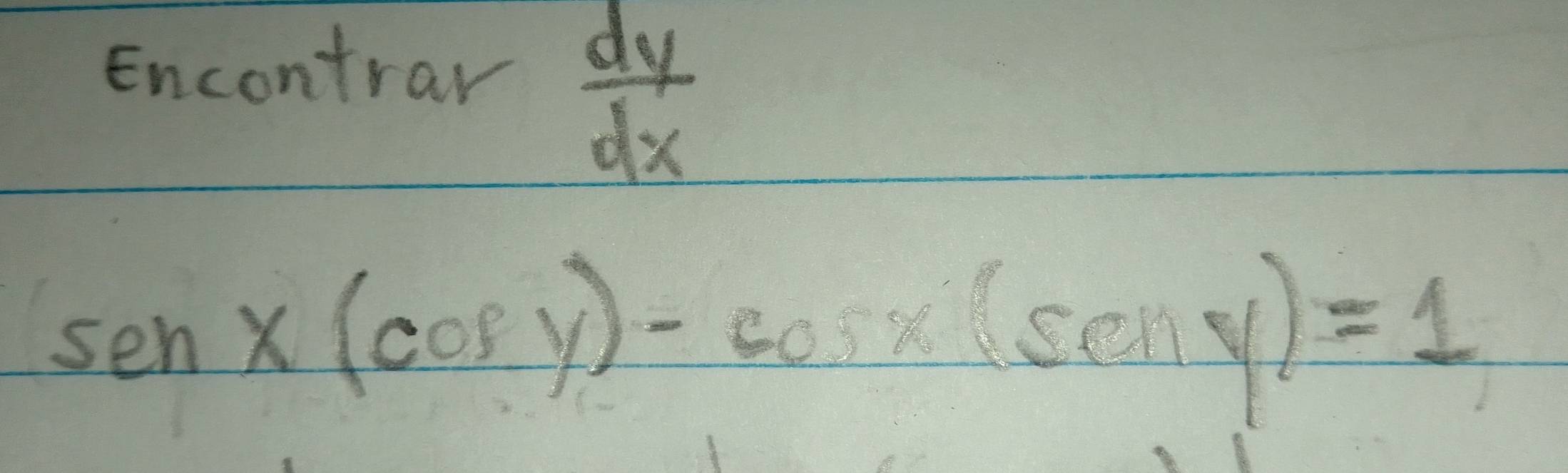 Encontray
 dy/dx 
sen* (cos y)-cos x(seny)=1