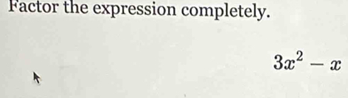 Factor the expression completely.
3x^2-x