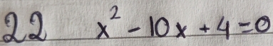 22 x^2-10x+4=0