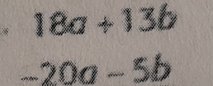 18a+13b
-20a-5b