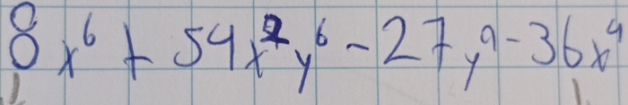 8x^6+54x^7y^6-27y^9-36x^4