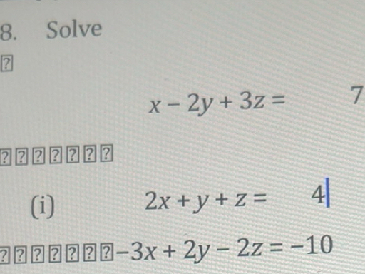 Solved: Solve ? x-2y+3z= 7 ? ? ? ? ? ? ? (i) 2x+y+z= 4 ? ? ? ? ? -3x+2y ...